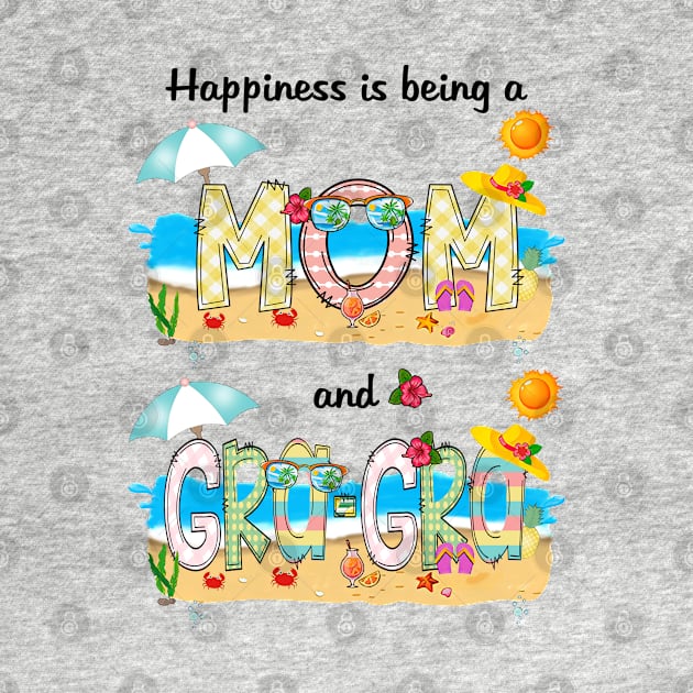 Happiness Is Being A Mom And Gra-Gra Summer Beach Happy Mother's by KIMIKA